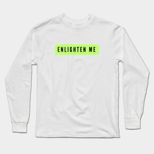 Enlighten Me Long Sleeve T-Shirt